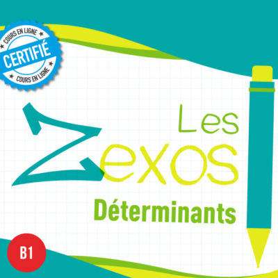 Les Zexos : les déterminants B1