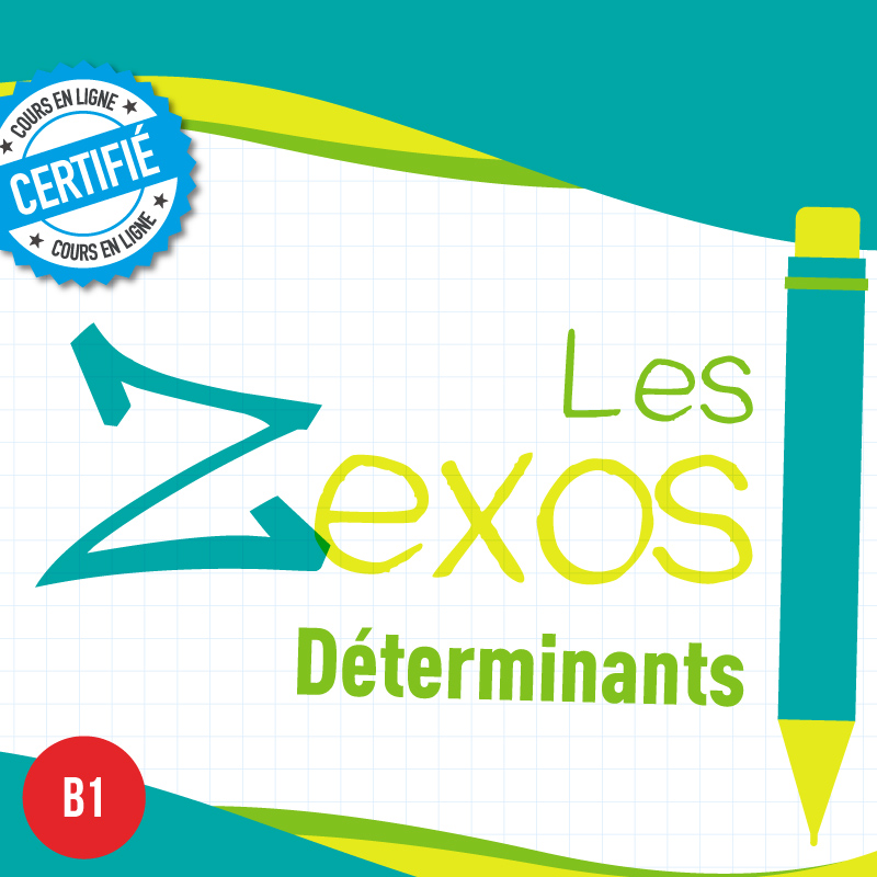 Les Zexos : les déterminants B1