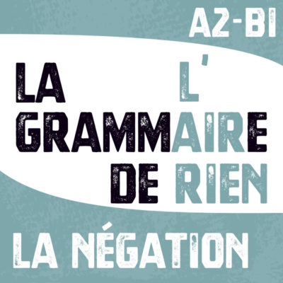 La grammaire, l'air de rien! LA NEGATION A2-B1
