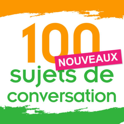 100 NOUVEAUX sujets express de conversation