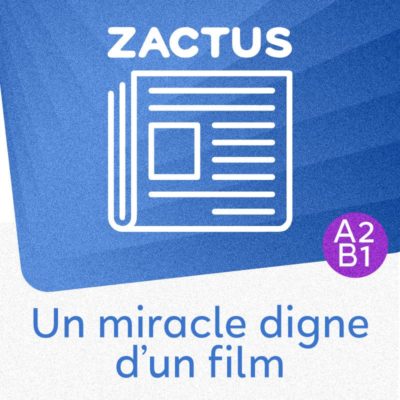 Zactus : Un miracle digne d'un film (A2/B1)