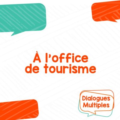 Dialogue multiple - À l'office de tourisme