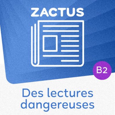 Zactus : Des lectures dangereuses (B2)