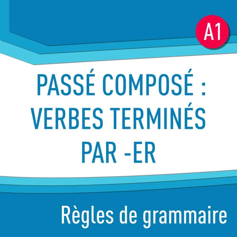 Règles de grammaire : passé composé : verbes terminés par -er