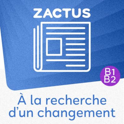 Zactus : À la recherche d'un changement (B1/B2)