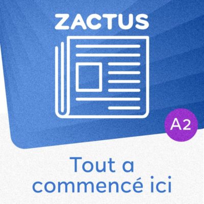 Zactus : Tout a commencé ici (A2)