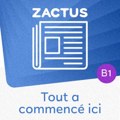 Zactus : Tout a commencé ici (B1)