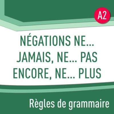 Négations ne jamais, ne pas encore, ne plus (A2) : règles de grammaire en PDF