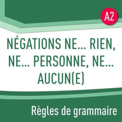 Négation ne rien, ne personne, ne aucun(e) (A2) : règles de grammaire en PDF