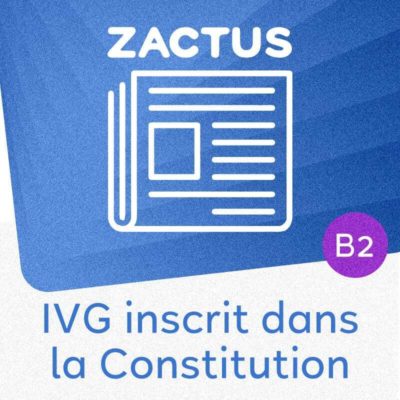 Zactus : IVG inscrit dans la Constitution (B2/C1)
