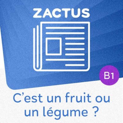 Zactus : C'est un fruit ou un légume ? (B1)