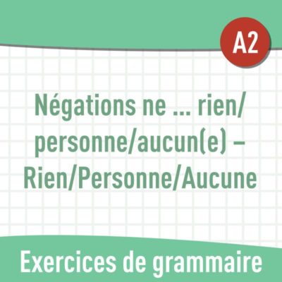 Négations ne rien - ne personne - ne aucun (A2) : exercices de grammaire en PDF