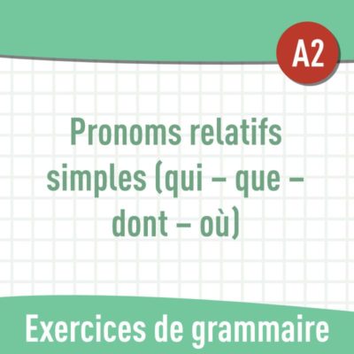 Pronoms relatifs simples (A2) : exercices de grammaire en PDF