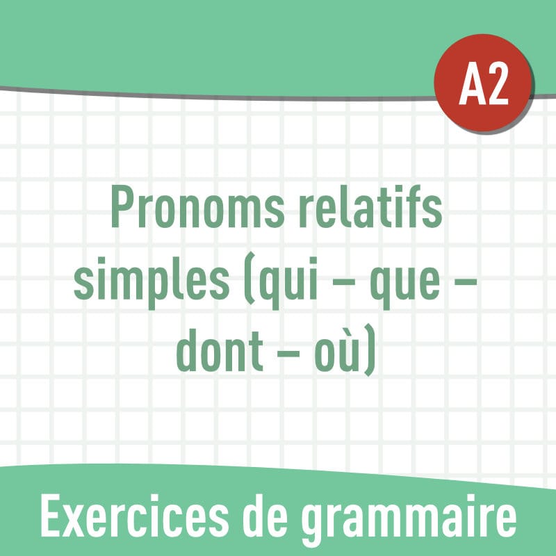 Pronoms relatifs simples (A2) : exercices de grammaire en PDF