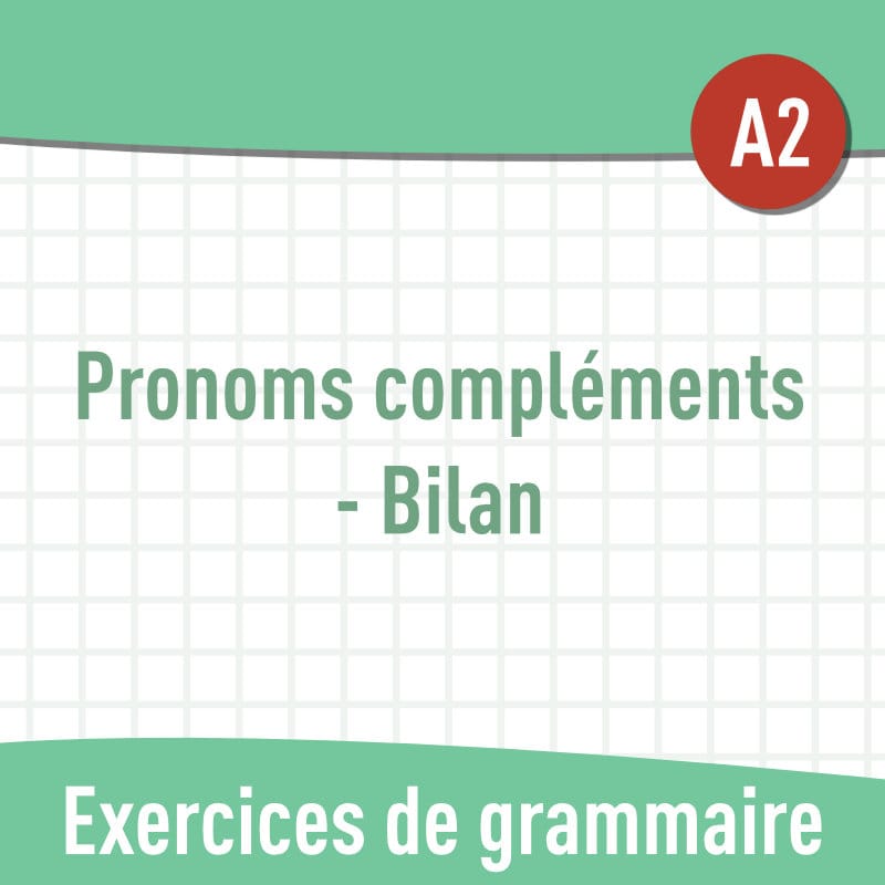 Pronoms compléments : Bilan (A2) : exercices de grammaire en PDF