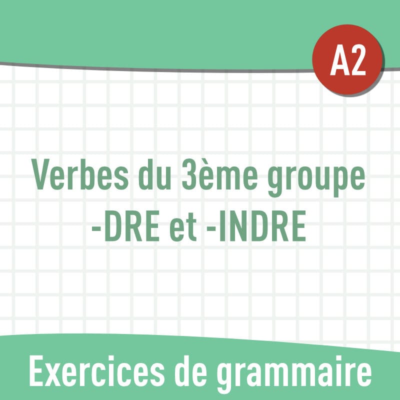 Verbes du 3e groupe -DRE et -INDRE (A2) : exercices de grammaire en PDF