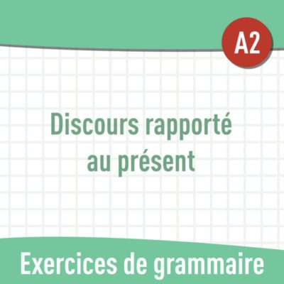 Discours rapporté au présent (A2) : exercices gratuits de grammaire en PDF
