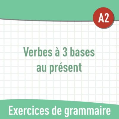Présent : verbes à 3 bases (A2) : exercices de grammaire en PDF