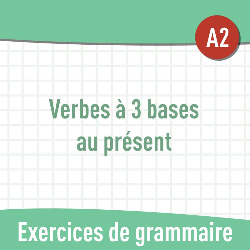 Présent : verbes à 3 bases (A2) : exercices de grammaire en PDF