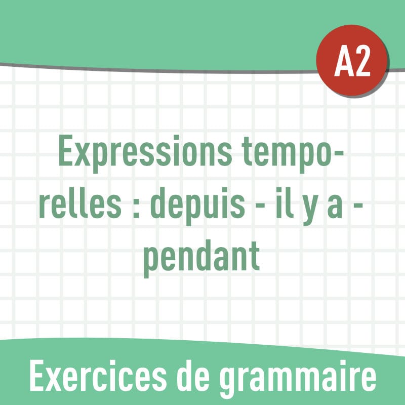 Expressions temporelles : depuis, il y a, pendant (A2) : exercices de grammaire en PDF