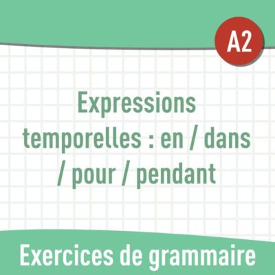 Expressions temporelles : en, dans, pour, pendant (A2) : exercices de grammaire en PDF