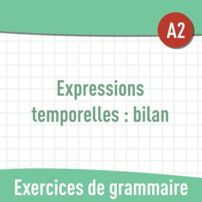 Expressions temporelles (bilan) (A2) : exercices gratuits de grammaire en PDF