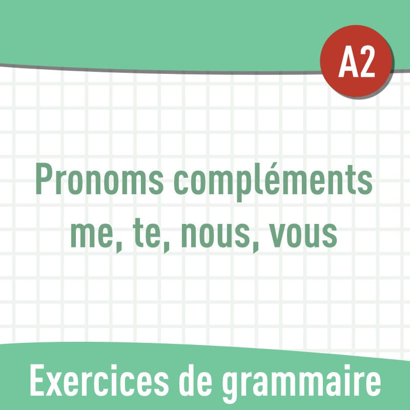 Pronoms compléments me, te, nous, vous (A2) : exercices de grammaire en PDF
