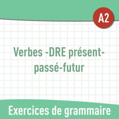 Verbes en -DRE (3e groupe) présent - passé - futur (A2) : exercices de grammaire en PDF