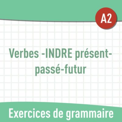 Verbes en -INDRE présent - passé - futur (A2) : exercices de grammaire en PDF