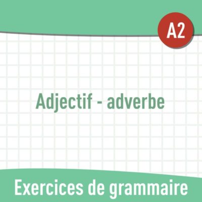 Adjectif - adverbe (A2) : exercices de grammaire en PDF