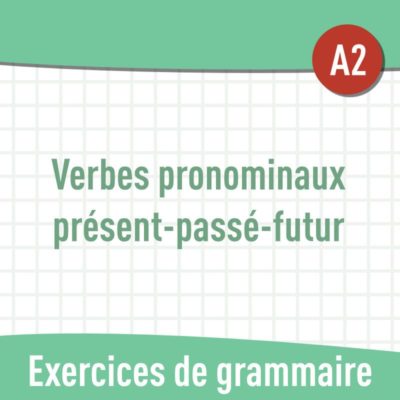 Verbes pronominaux : présent - passé - futur (A2) : exercices gratuits de grammaire en PDF