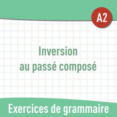 Inversion au passé composé (A2) : exercices de grammaire en PDF