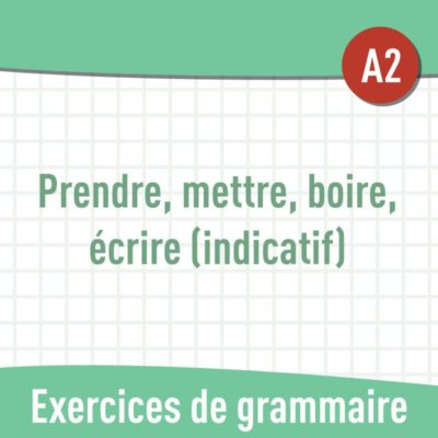 Verbes prendre, mettre, boire, écrire (indicatif) (A2) : exercices gratuits de grammaire en PDF