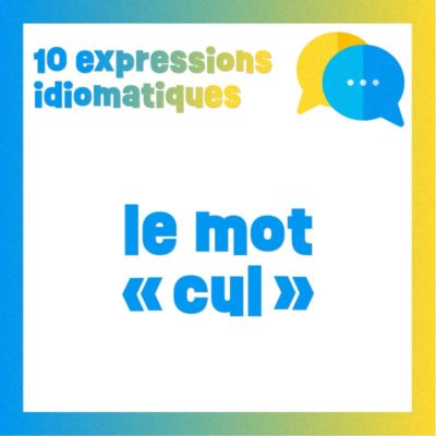Poster 10 expressions idiomatiques avec le mot CUL
