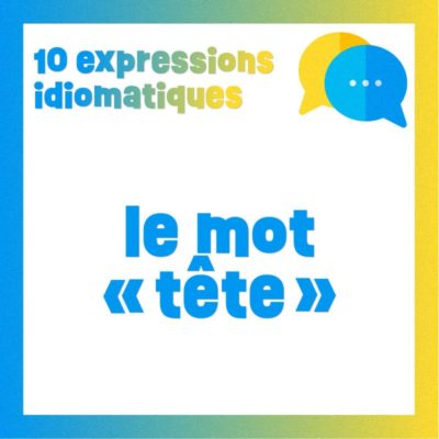 Poster 10 expressions idiomatiques avec le mot TÊTE
