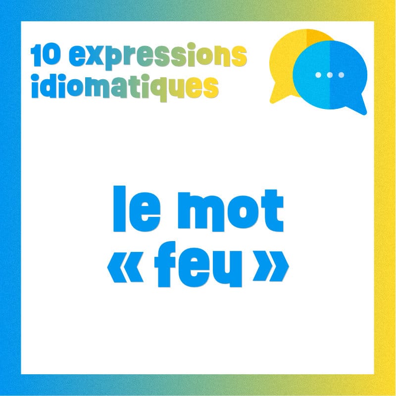 Poster 10 expressions idiomatiques avec le mot FEU