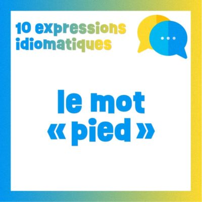 Poster 10 expressions idiomatiques avec le mot PIED