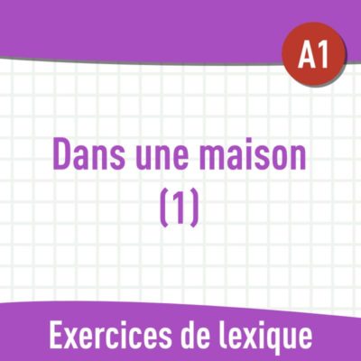 Dans une maison (A1) : exercices de vocabulaire gratuits en PDF