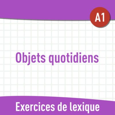 Objets quotidiens (A1) : exercices de vocabulaire en PDF
