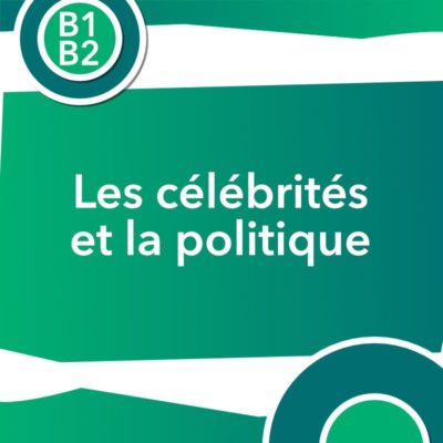 Discussion authentique : Les célébrités doivent-elles inciter à voter pour un(e) candidat(e) en particulier ? (B1+)