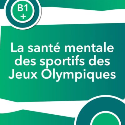 Discussion authentique : La santé mentale des sportifs des Jeux olympiques (B1+)
