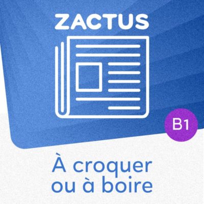 Zactus : À croquer ou à boire (B1) : parler de chocolat et des produits de luxe