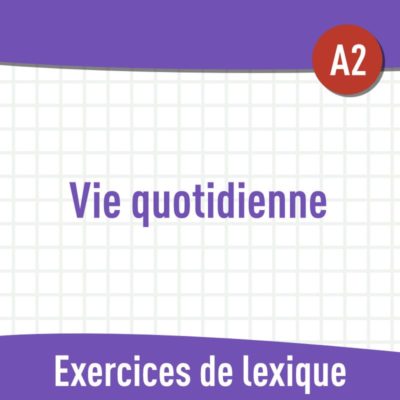 Vie quotidienne (A2) : exercices de vocabulaire en PDF
