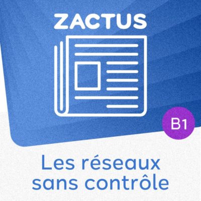 Zactus : Les réseaux sans contrôle (B1) : parler du harcèlement sur les réseaux sociaux