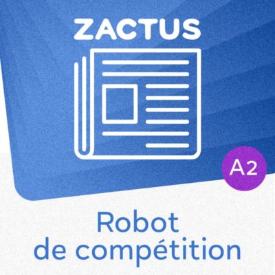 Zactus : Robot de compétition (A2) : parler du progrès technologique