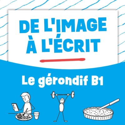 De l'image à l'écrit : gérondif B1