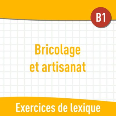 Bricolage et artisanat (B1) : exercices de vocabulaire gratuits en PDF