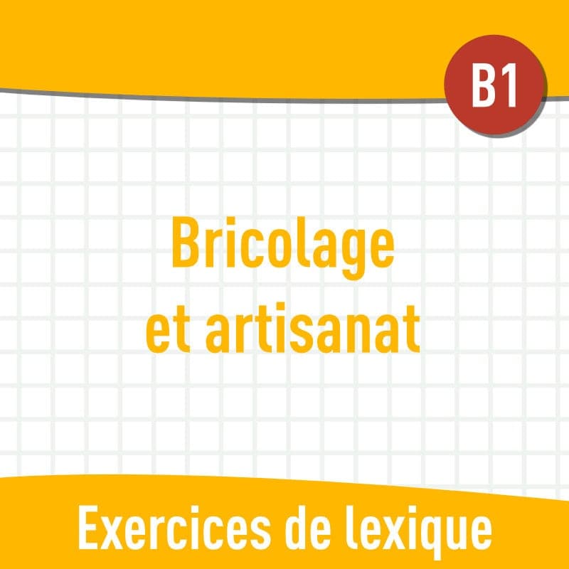 Bricolage et artisanat (B1) : exercices de vocabulaire gratuits en PDF