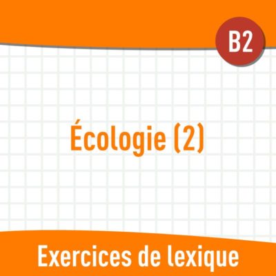 Écologie 2 (B2) : exercices de vocabulaire en PDF