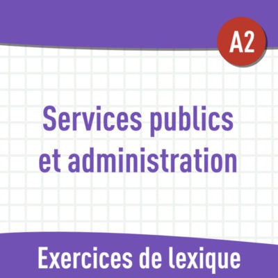 Services publics et administration (A2) : exercices de vocabulaire en PDF